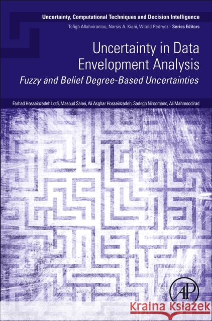 Uncertainty in Data Envelopment Analysis: Fuzzy and Belief Degree-Based Uncertainties Lotfi, Farhad Hosseinzadeh 9780323994446