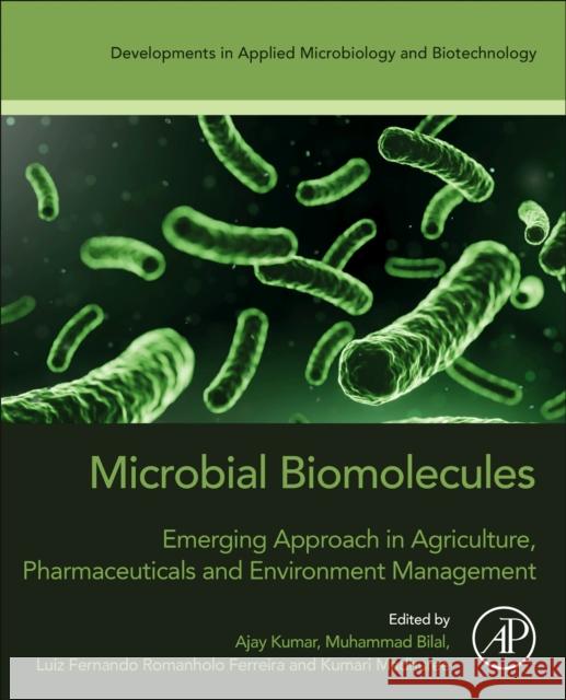 Microbial Biomolecules: Emerging Approach in Agriculture, Pharmaceuticals and Environment Management Ajay Kumar Muhammad Bilal Luiz Fernando Romanholo Ferreira 9780323994767