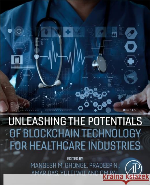 Unleashing the Potentials of Blockchain Technology for Healthcare Industries  9780323994811 Elsevier Science & Technology