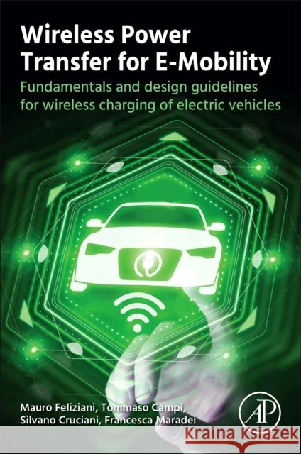 Wireless Power Transfer for E-Mobility: Fundamentals and Design Guidelines for Wireless Charging of Electric Vehicles Francesca (Professor of Electrical Engineering, Sapienza University of Rome, Rome, Italy) Maradei 9780323995238 Academic Press