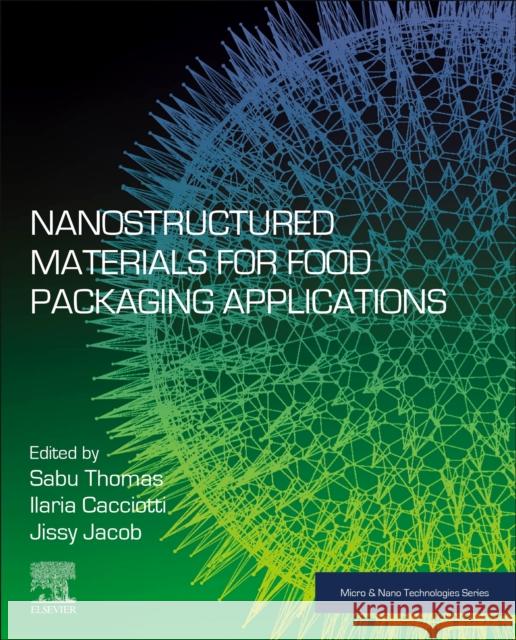 Nanostructured Materials for Food Packaging  Applications Sabu Thomas Ilaria Cacciotti Jissy Jacob 9780323995252 Elsevier