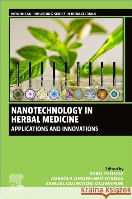 Nanotechnology in Herbal Medicine: Applications and Innovations Sabu Thomas Adebola Omowunmi Oyedeji Oluwatobi Samuel Oluwafemi 9780323995276