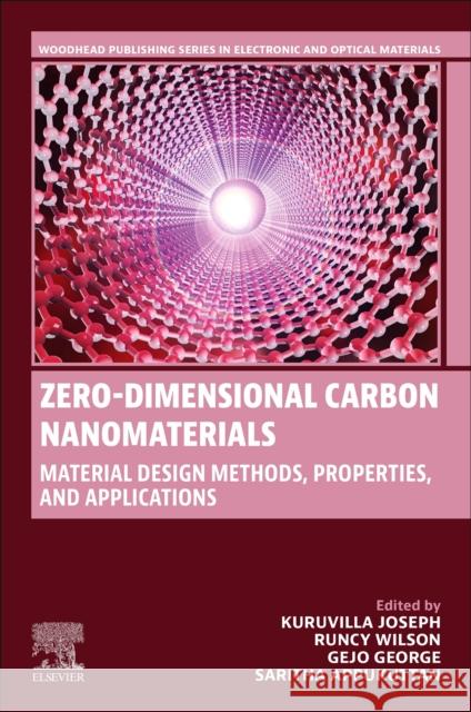 Zero-Dimensional Carbon Nanomaterials: Material Design Methods, Properties and Applications Joseph Kuruvilla Runcy Wilson George Gejo 9780323995351