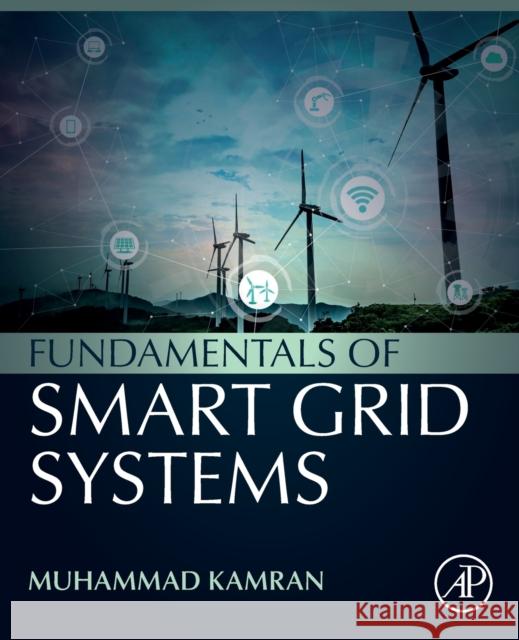 Fundamentals of Smart Grid Systems Muhammad (Department of Electrical Engineering and Technology, Riphah International University, Pakistan) Kamran 9780323995603