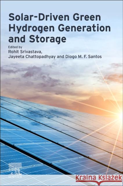 Solar Driven Green Hydrogen Generation and Storage Srivastava, Rohit 9780323995801
