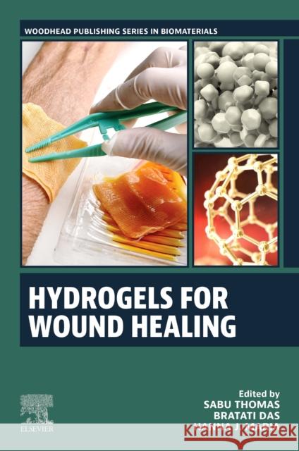 Hydrogels for Wound Healing Sabu Thomas Bratati Das Hanna J. Maria 9780323996105 Woodhead Publishing