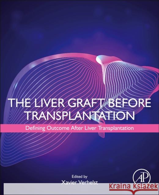 The Liver Graft Before Transplantation: Defining Outcome After Liver Transplantation Xavier Verhelst 9780323996556