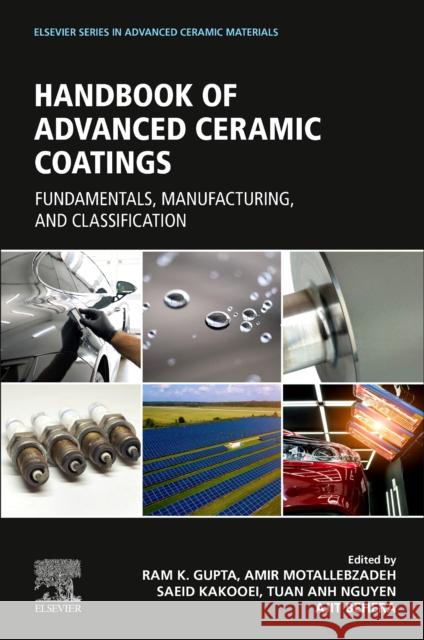 Advanced Ceramic Coatings: Fundamentals, Manufacturing, and Classification Ram Gupta Amir Motallebzadeh Saeid Kakooei 9780323996594 Elsevier