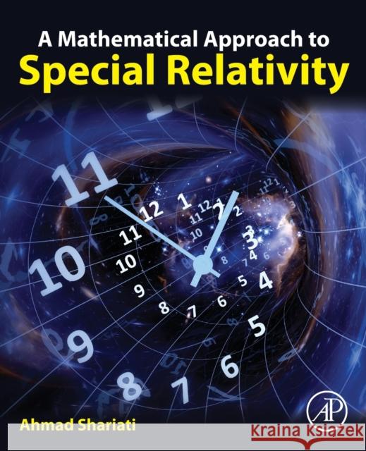 A Mathematical Approach to Special Relativity Ahmad (Associate Professor, Department of Physics, Alzahra University, Tehran, Iran) Shariati 9780323997089 Elsevier Science & Technology