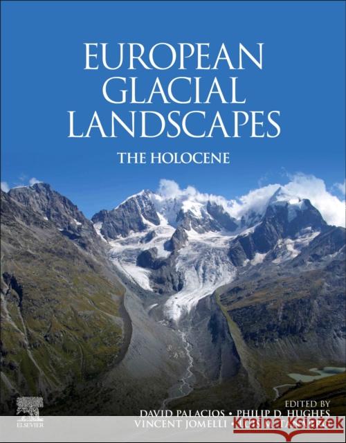 European Glacial Landscapes: The Holocene David Palacios Philip D. Hughes Vincent Jomelli 9780323997126