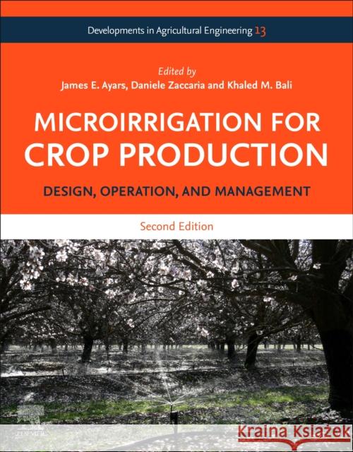 Microirrigation for Crop Production: Design, Operation, and Management Volume 13 James E. Ayars Daniele Zaccaria Khaled M 9780323997195 Elsevier Science