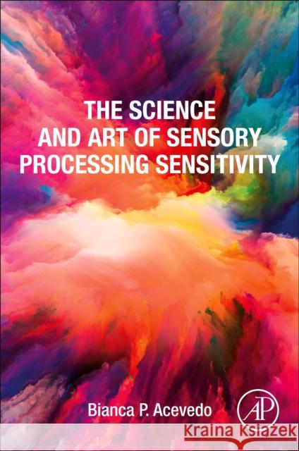 The Science and Art of Sensory Processing Sensitivity Bianca P. Acevedo 9780323997270 Academic Press