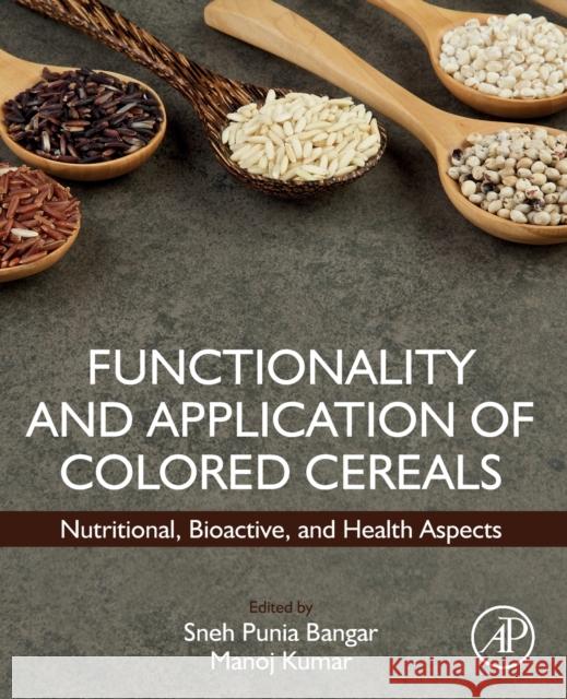 Functionality and Application of Colored Cereals: Nutritional, Bioactive, and Health Aspects Punia, Sneh 9780323997331