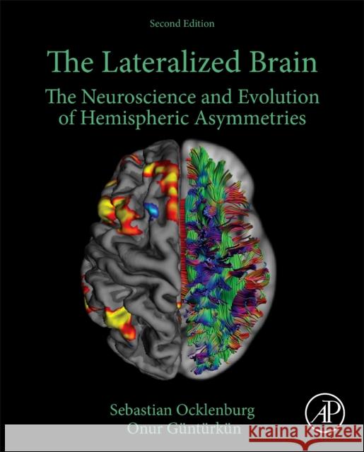 The Lateralized Brain Onur (Ruhr-Universitat Bochum, Bochum, Germany) Gunturkun 9780323997379