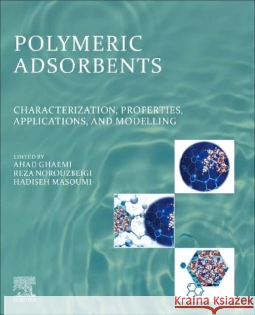 Polymeric Adsorbents: Characterization, Properties, Applications, and Modelling Ahad Ghaemi Reza Norouzbeigi Hadiseh Masoumi 9780323997461 Elsevier - Health Sciences Division