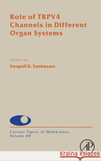 Role of Trpv4 Channels in Different Organ Systems: Volume 89 Sonkusare, Swapnil K. 9780323997829 Academic Press