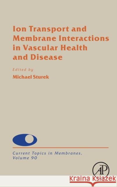 Ion Transport and Membrane Interactions in Vascular Health and Disease: Volume 90 Michael Sturek 9780323997881 Academic Press
