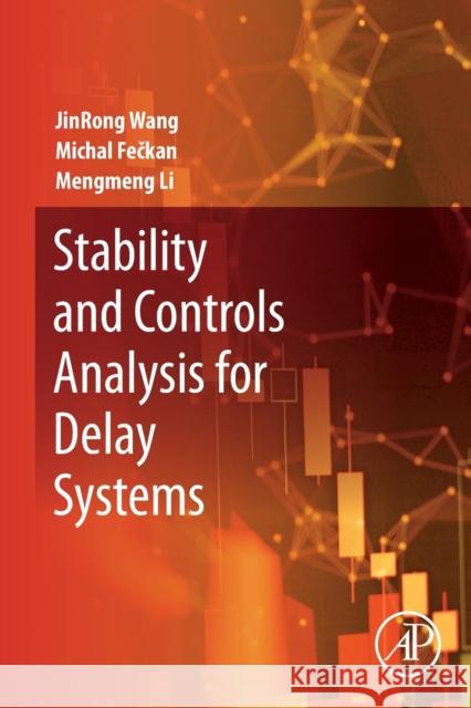 Stability and Controls Analysis for Delay Systems Mengmeng (Lecturer, Guizhou University, China) Li 9780323997928