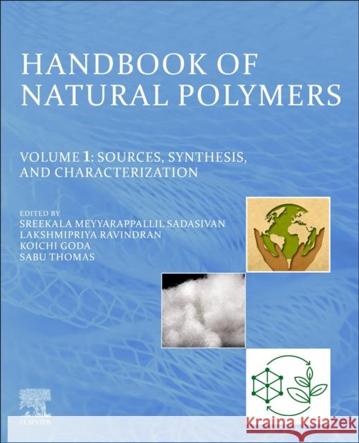 Handbook of Natural Polymers, Volume 1: Sources, Synthesis, and Characterization M. S. Sreekala Lakshmipriya Ravindran Kohichi Goda 9780323998536