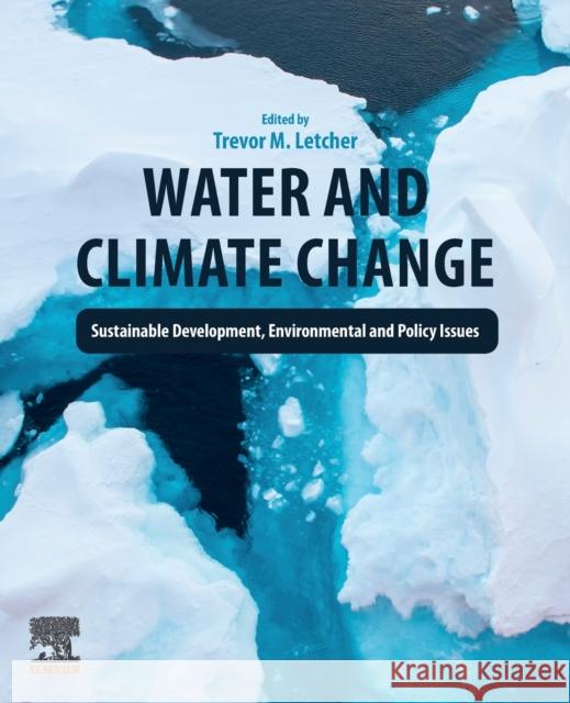 Water and Climate Change: Sustainable Development, Environmental and Policy Issues Trevor M. Letcher 9780323998758 Elsevier