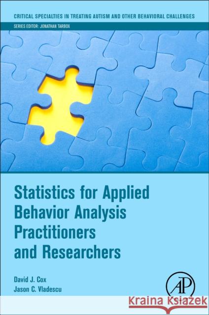 Statistics for Applied Behavior Analysis Practitioners and Researchers David J. Cox Jason C. Vladescu 9780323998857 Academic Press