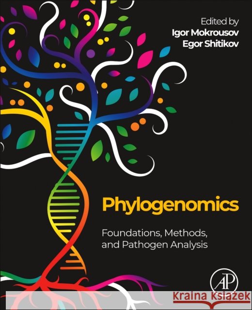 Phylogenomics: Foundations, Methods, and Pathogen Analysis Igor Mokrousov Egor Shitikov 9780323998864 Elsevier Science & Technology