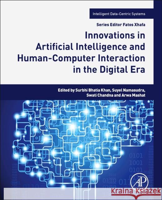 Innovations in Artificial Intelligence and Human Computer Interaction in the Digital Era Surbhi Bhatia Suyel Namasudra Swati Chandna 9780323998918 Academic Press