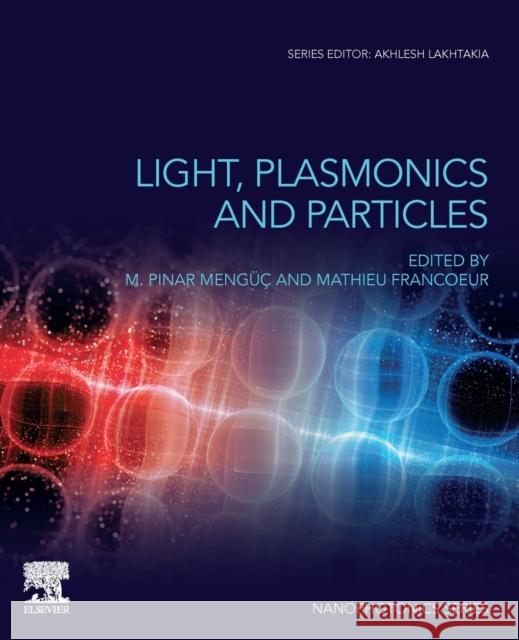 Light, Plasmonics and Particles M. Pinar Menguc Mathieu Francoeur 9780323999014 Elsevier