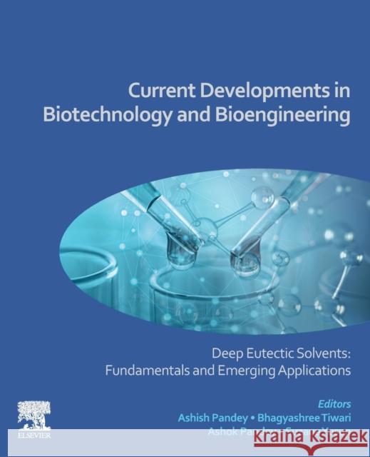 Current Developments in Biotechnology and Bioengineering: Deep Eutectic Solvents: Fundamentals and Emerging Applications Pandey, Ashish 9780323999052