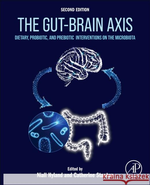 The Gut-Brain Axis: Dietary, Probiotic, and Prebiotic Interventions on the Microbiota Niall Hyland Catherine Stanton 9780323999717 Elsevier Science & Technology