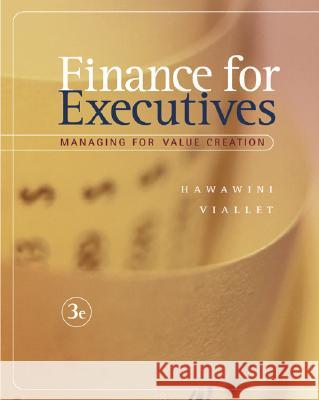 Finance for Executives: Managing for Value Creation Claude Viallet, Gabriel Hawawini 9780324274318 Cengage Learning, Inc