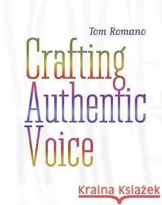 Crafting Authentic Voice Tom Romano 9780325005973 Heinemann