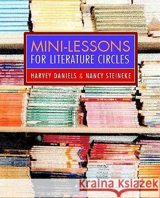 Mini-Lessons for Literature Circles Harvey Daniels Nancy Steineke Heinemann 9780325007021 