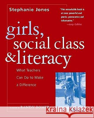 Girls, Social Class, and Literacy: What Teachers Can Do to Make a Difference Stephanie Jones Randy Bomer 9780325008400 Heinemann