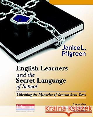 English Learners and the Secret Language of School: Unlocking the Mysteries of Content-Area Texts Jan L. Pilgreen Yvonne S. Freeman David E. Freeman 9780325011271 Heinemann Educational Books