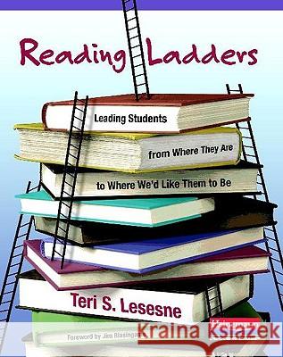 Reading Ladders: Leading Students from Where They Are to Where We'd Like Them to Be Teri S. Lesesne Jim Blasingame 9780325017266
