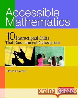 Accessible Mathematics: Ten Instructional Shifts That Raise Student Achievement Steven Leinwand 9780325026565 Heinemann