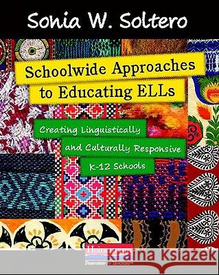 Schoolwide Approaches to Educating ELLs: Creating Linguistically and Culturally Responsive K-12 Schools Sonia W. Soltero 9780325029221 Heinemann Educational Books