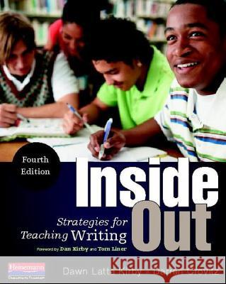 Inside Out, Fourth Edition: Strategies for Teaching Writing Dawn Latta Kirby Darren Crovitz Tom Liner 9780325041957 Boynton/Cook Publishers