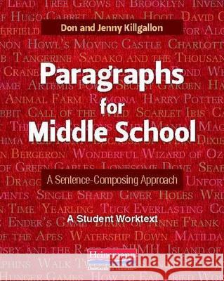 Paragraphs for Middle School: A Sentence-Composing Approach: A Student Worktext Don and Jenny Killgallon                 Don Killgallon Jenny Killgallon 9780325042688 Heinemann Educational Books