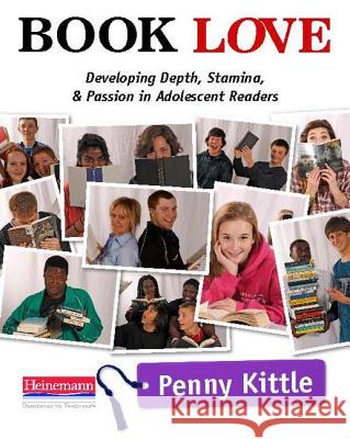 Book Love: Developing Depth, Stamina, and Passion in Adolescent Readers Penny Kittle 9780325042954 Heinemann Educational Books