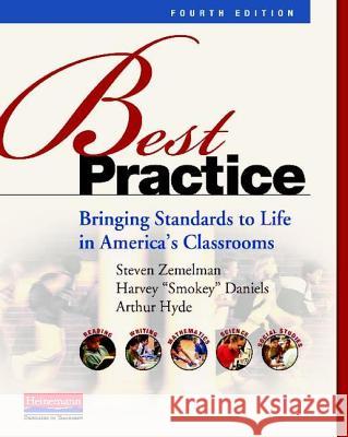 Best Practice: Bringing Standards to Life in America's Classrooms Harvey Daniels Steven Zemelman Arthur Hyde 9780325043548 Heinemann Educational Books
