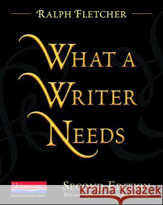 What a Writer Needs, Second Edition Ralph Fletcher                           Ralph Fletcher 9780325046662 Heinemann Educational Books
