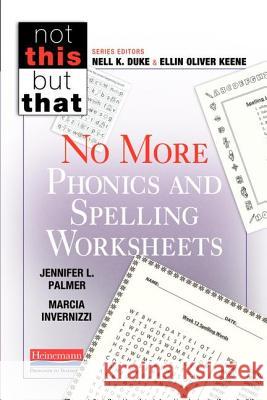 No More Phonics and Spelling Worksheets Jennifer Palmer Marcia Invernizzi Nell K. Duke 9780325047973