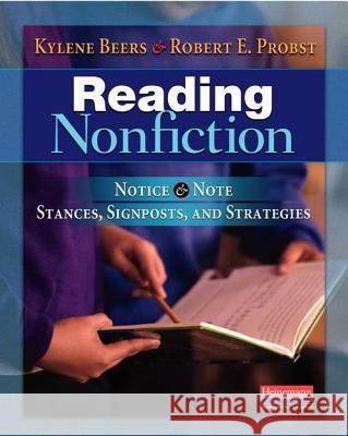 Reading Nonfiction: Notice & Note Stances, Signposts, and Strategies Kylene Beers Robert E. Probst 9780325050805