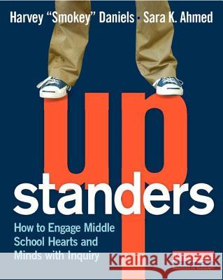 Upstanders: How to Engage Middle School Hearts and Minds with Inquiry Harvey Daniels Sara Ahmed 9780325053592 Heinemann Educational Books