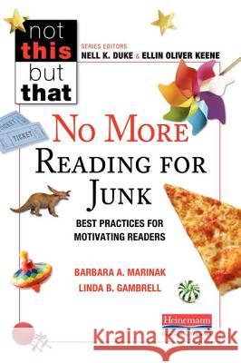 No More Reading for Junk: Best Practices for Motivating Readers Barbara A. Marinak Linda Gambrell Ellin Oliver Keene 9780325061573 Heinemann Educational Books