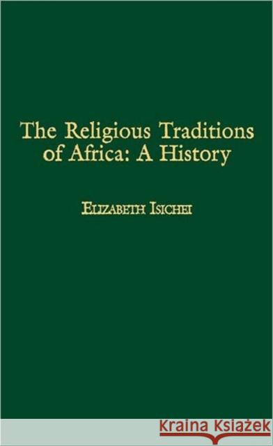 The Religious Traditions of Africa: A History Isichei, Elizabeth 9780325071145 Heinemann
