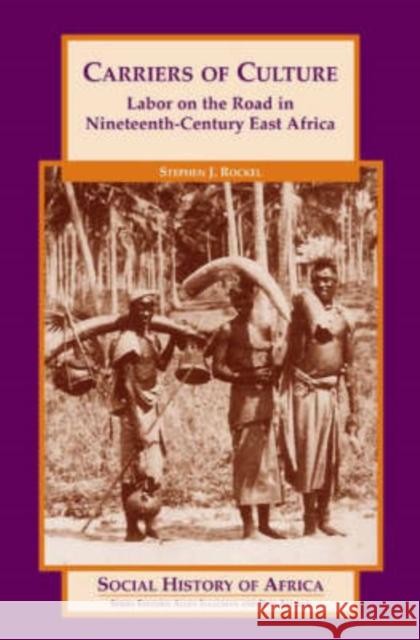 Carriers of Culture: Labor on the Road in Nineteenth-Century East Africa Rockel, Stephen 9780325071169 Heinemann