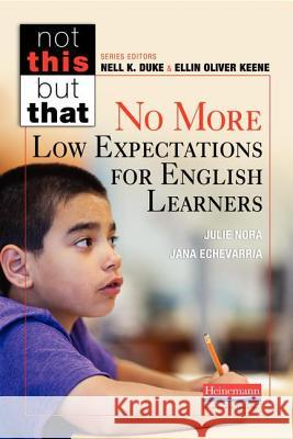 No More Low Expectations for English Learners Julie Nora Jana Echevarria Nell K. Duke 9780325074719 Heinemann Educational Books